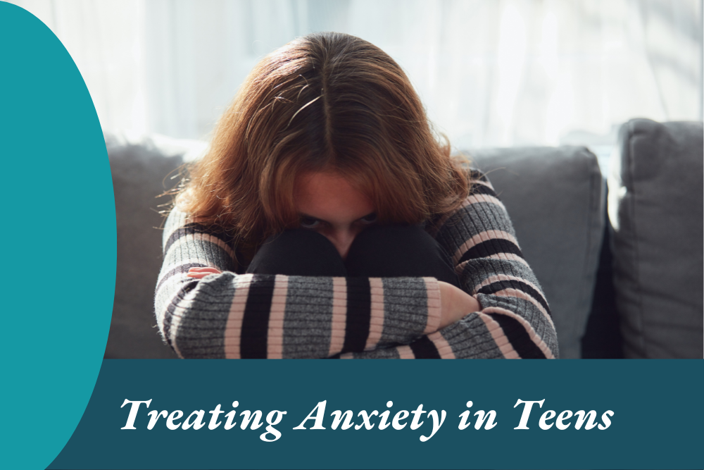Treating Anxiety in Teens