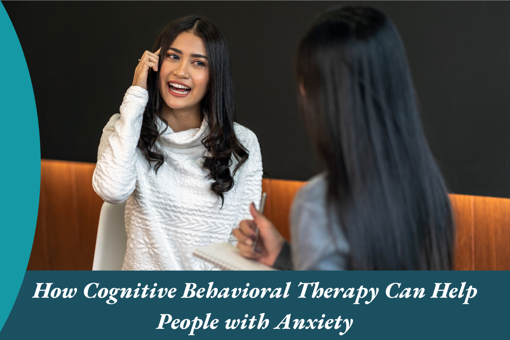How Cognitive Behavioral Therapy Can Help People with Anxiety