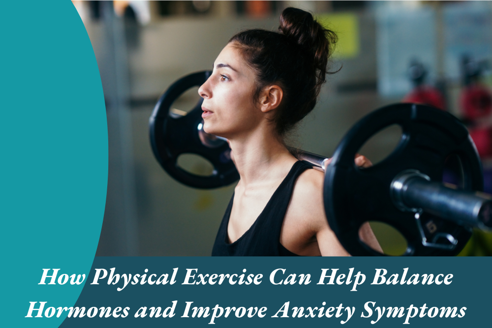 How Physical Exercise Can Help Balance Hormones and Improve Anxiety Symptoms