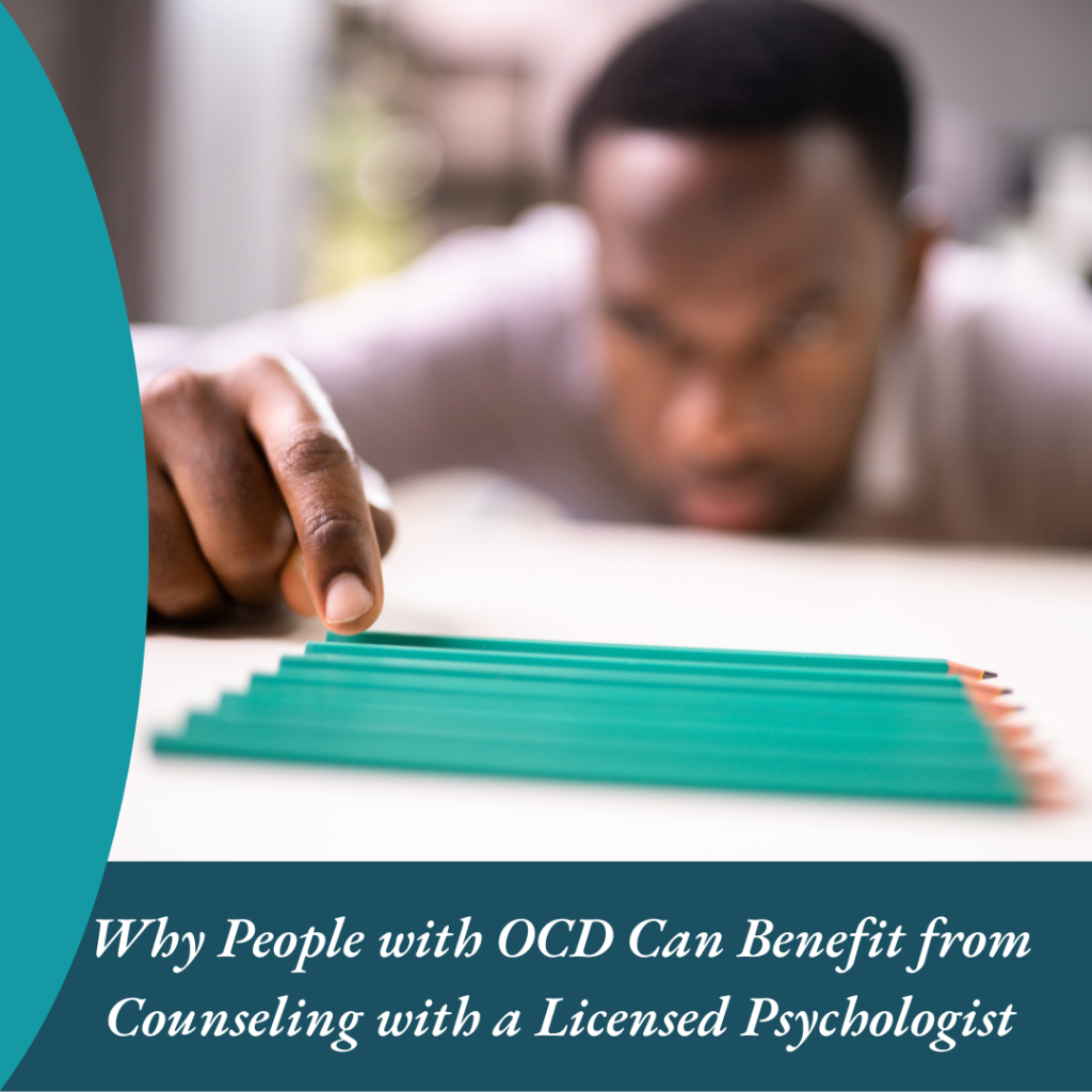 Why People with OCD Can Benefit from Counseling with a Licensed Psychologist