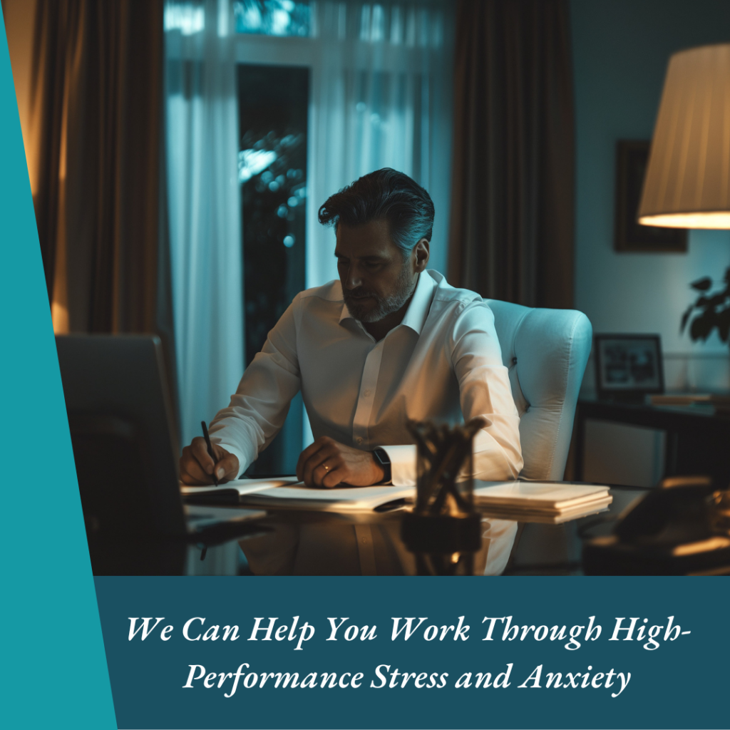 We Can Help You Work Through High-Performance Stress and Anxiety