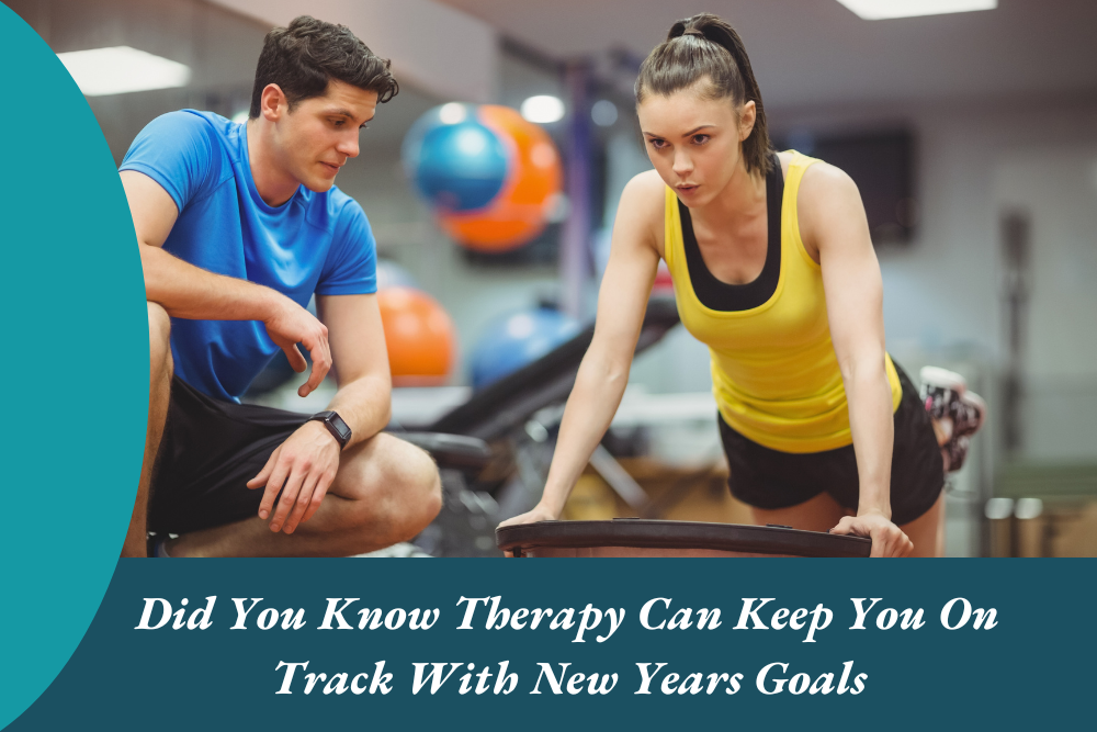 Did You Know Therapy Can Keep You On Track With New Years Goals