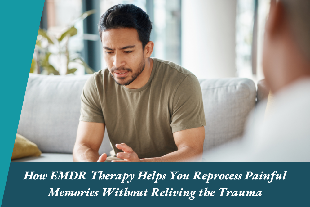 How EMDR Therapy Helps You Reprocess Painful Memories Without Reliving the Trauma