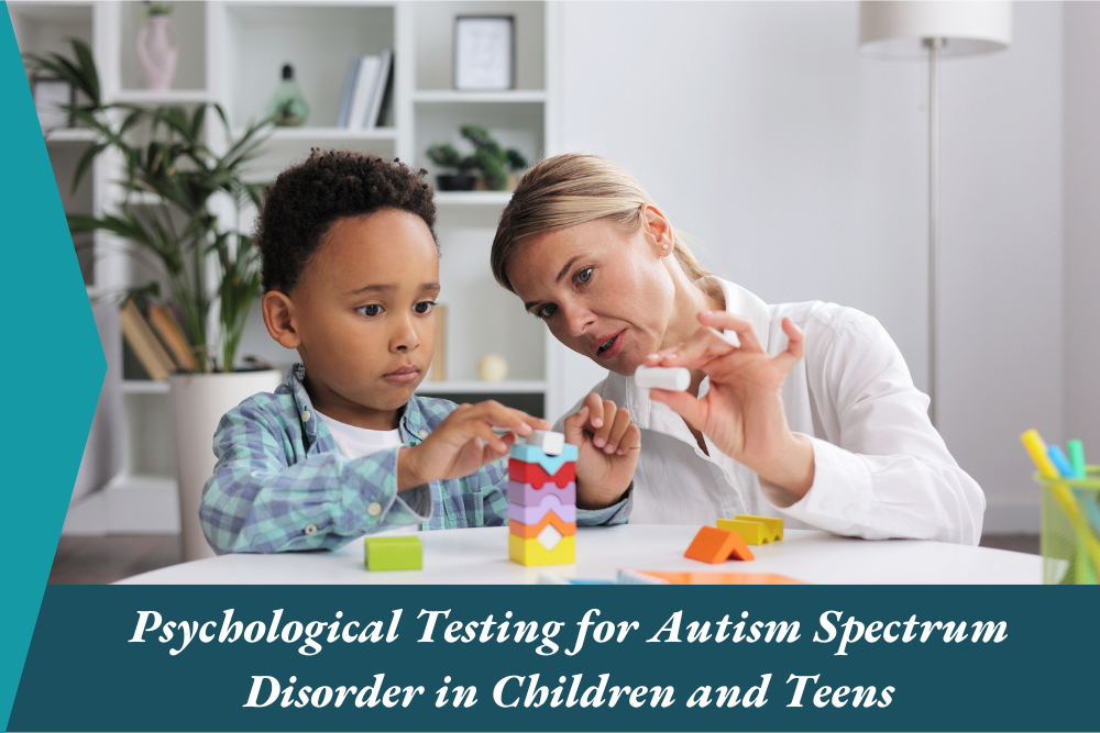 Psychological Testing for Autism Spectrum Disorder in Children and Teens