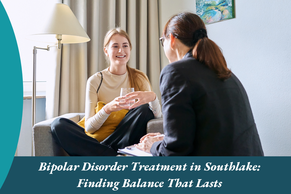Bipolar Disorder Treatment in Southlake Finding Balance That Lasts