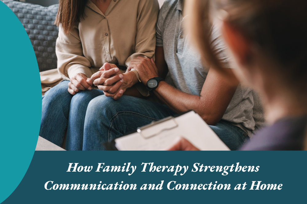 How Family Therapy Strengthens Communication and Connection at Home