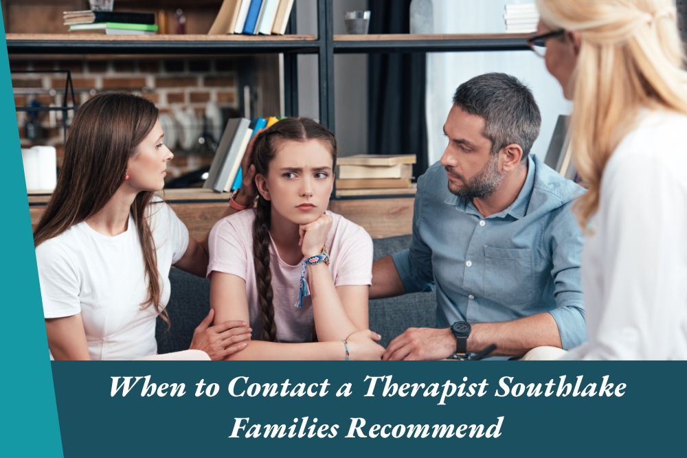 When to Contact a Therapist Southlake Families Recommend