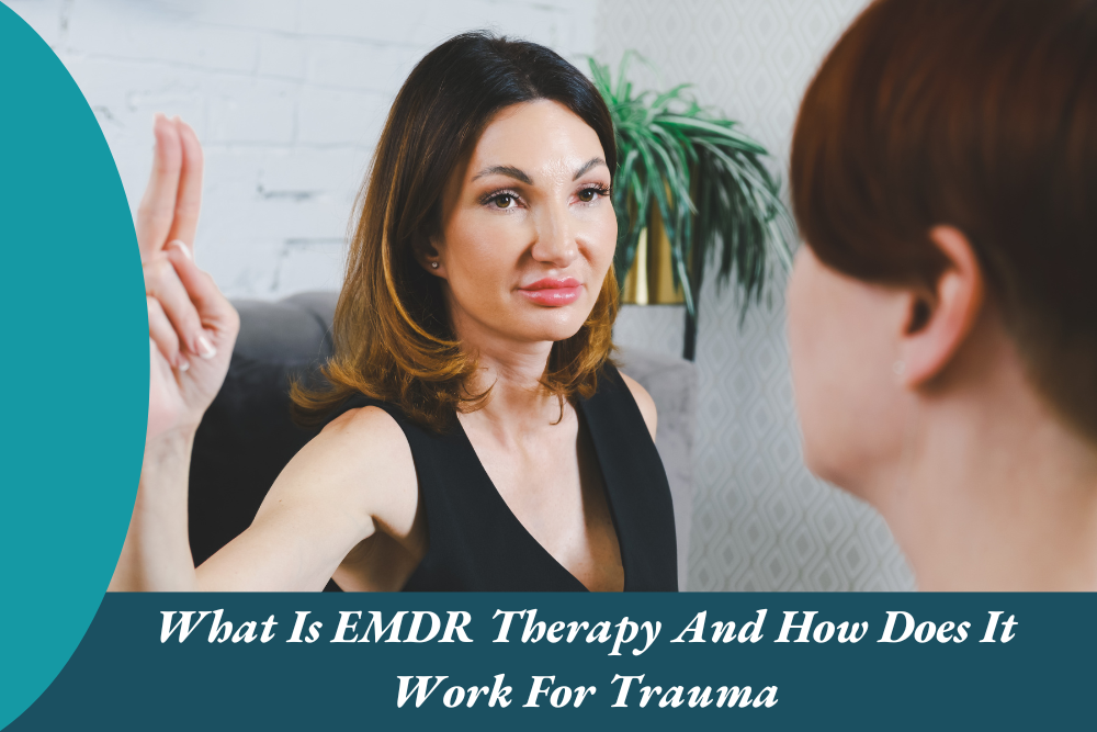 What Is EMDR Therapy And How Does It Work For Trauma