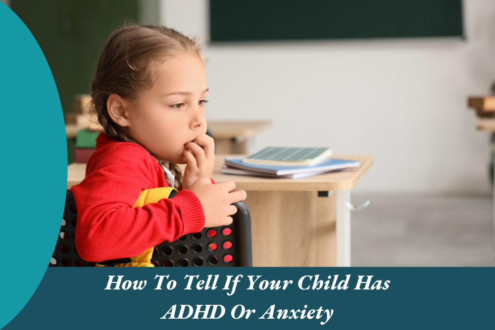 How To Tell If Your Child Has ADHD Or Anxiety